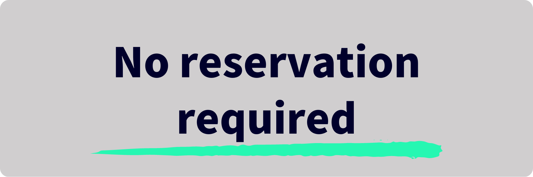 no reservation required